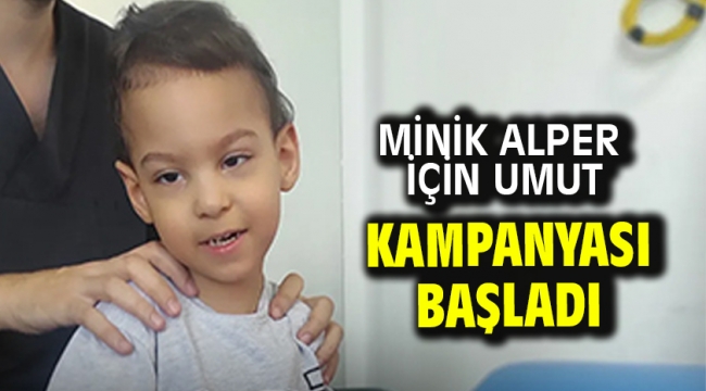 Minik Alper için umut kampanyası başladı