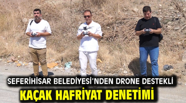 Seferihisar Belediyesi'nden drone destekli kaçak hafriyat denetimi