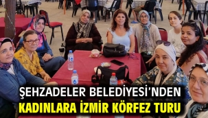 Şehzadeler Belediyesi'nden Kadınlara İzmir Körfez Turu