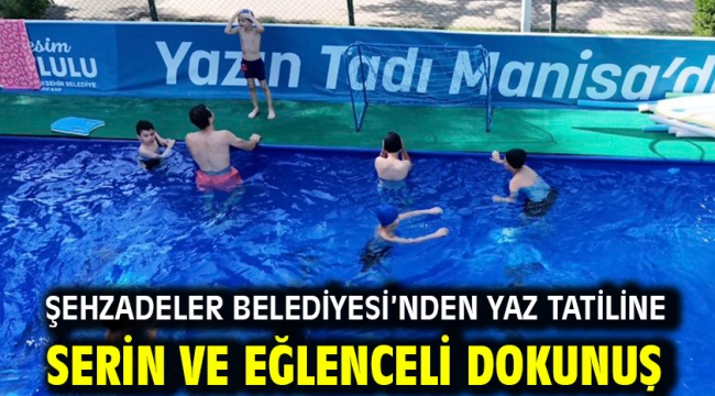 Şehzadeler Belediyesi'nden Yaz Tatiline Serin Ve Eğlenceli Dokunuş