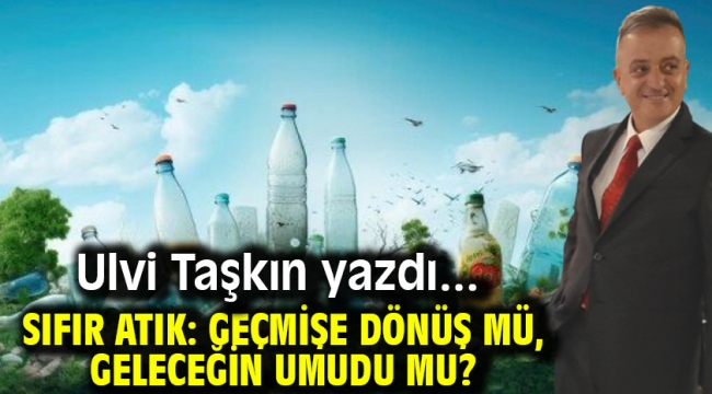 Sıfır Atık: Geçmişe Dönüş mü, Geleceğin Umudu mu?