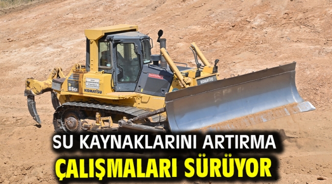 Su Kaynaklarını Artırma Çalışmaları Sürüyor