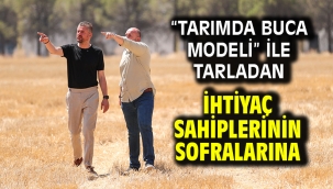 "Tarımda Buca Modeli" ile tarladan ihtiyaç sahiplerinin sofralarına