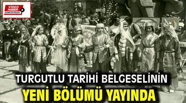 Turgutlu Tarihi Belgeselinin Yeni Bölümü Yayında