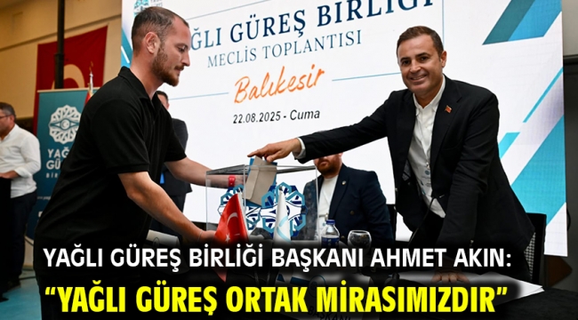 Yağlı Güreş Birliği Başkanı Ahmet Akın: "Yağlı güreş ortak mirasımızdır"