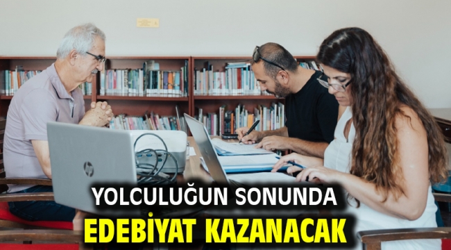 Yolculuğun sonunda edebiyat kazanacak