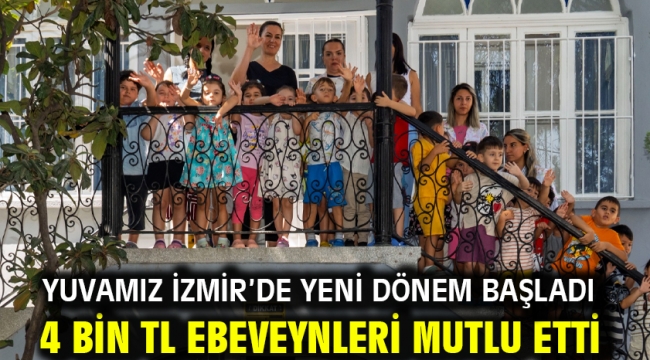 Yuvamız İzmir'de yeni dönem başladı 4 bin TL ebeveynleri mutlu etti