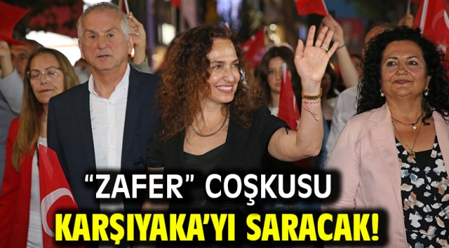 "Zafer" coşkusu Karşıyaka'yı saracak!