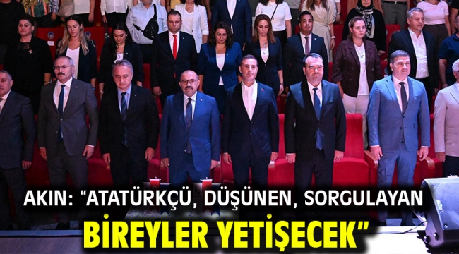 Akın: "Atatürkçü, düşünen, sorgulayan bireyler yetişecek"