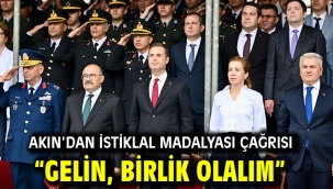 Akın'dan İstiklal Madalyası çağrısı  "Gelin, birlik olalım"