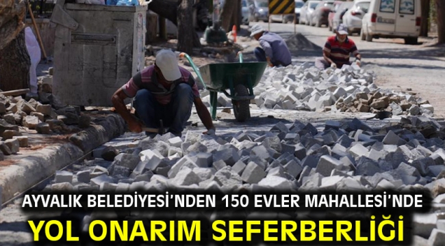 Ayvalık Belediyesi'nden 150 Evler Mahallesi'nde Yol Onarım Seferberliği