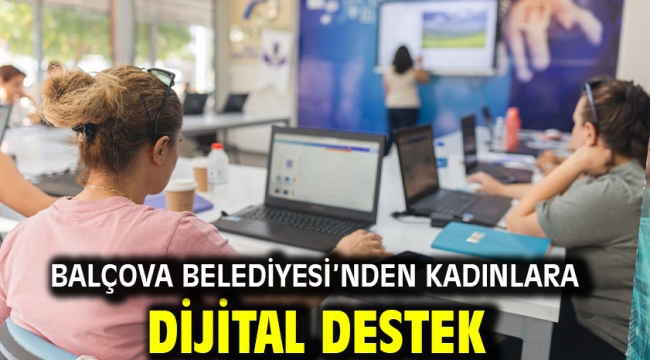 Balçova Belediyesi'nden kadınlara dijital destek