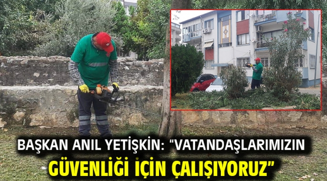 Başkan Anıl Yetişkin: "Vatandaşlarımızın Güvenliği İçin Çalışıyoruz"