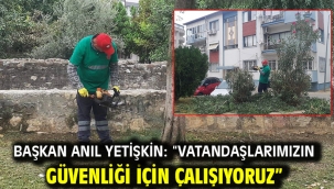 Başkan Anıl Yetişkin: "Vatandaşlarımızın Güvenliği İçin Çalışıyoruz"