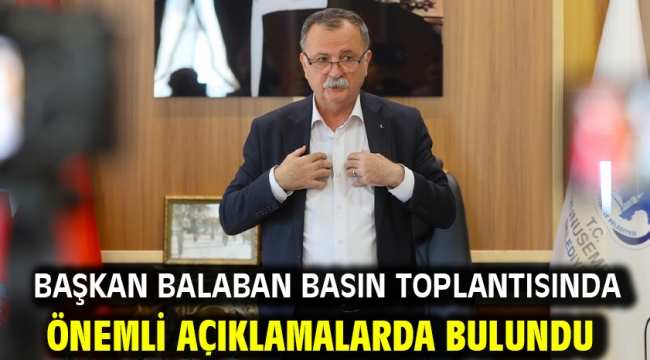 Başkan Balaban Basın Toplantısında Önemli Açıklamalarda Bulundu
