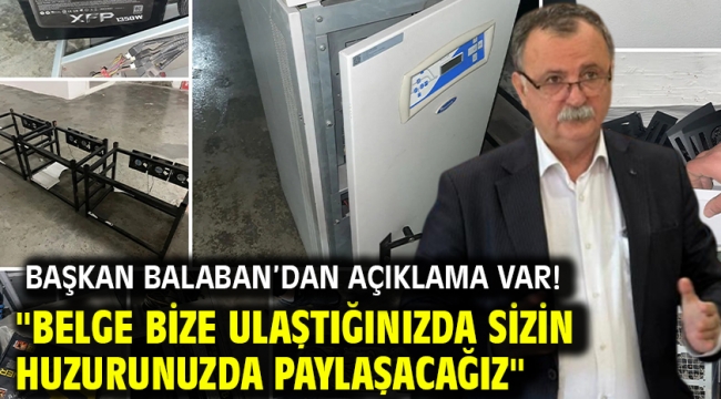 BAŞKAN BALABAN'DAN AÇIKLAMA VAR! ''BELGE BİZE ULAŞTIĞINIZDA SİZİN HUZURUNDA PAYLAŞACAĞIZ''