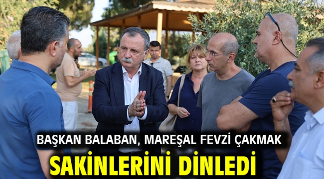 Başkan Balaban, Mareşal Fevzi Çakmak Sakinlerini Dinledi