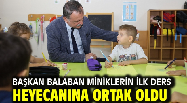 Başkan Balaban Miniklerin İlk Ders Heyecanına Ortak Oldu