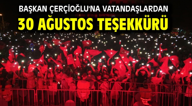 Başkan Çerçioğlu'na Vatandaşlardan 30 Ağustos Teşekkürü