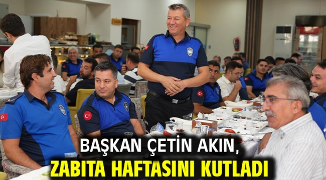 Başkan Çetin Akın, Zabıta Haftasını Kutladı