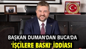 Başkan Duman'dan Buca'da 'işçilere baskı' iddiası