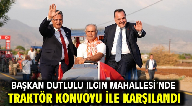 Başkan Dutlulu Ilgın Mahallesi'nde Traktör Konvoyu ile Karşılandı