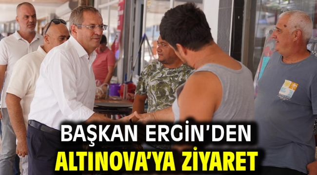 Başkan Ergin'den Altınova'ya Ziyaret