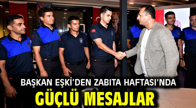 Başkan Eşki'den Zabıta Haftası'nda güçlü mesajlar
