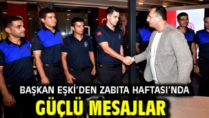 Başkan Eşki'den Zabıta Haftası'nda güçlü mesajlar