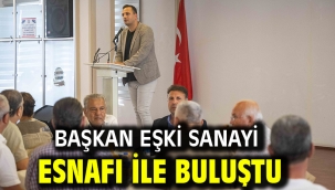 Başkan Eşki sanayi esnafı ile buluştu