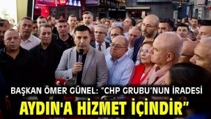  BAŞKAN ÖMER GÜNEL: "CHP GRUBU'NUN İRADESİ AYDIN'A HİZMET İÇİNDİR"
