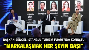 Başkan Sengel İstanbul Turizm Fuarı'nda konuştu: "Markalaşmak her şeyin başı"