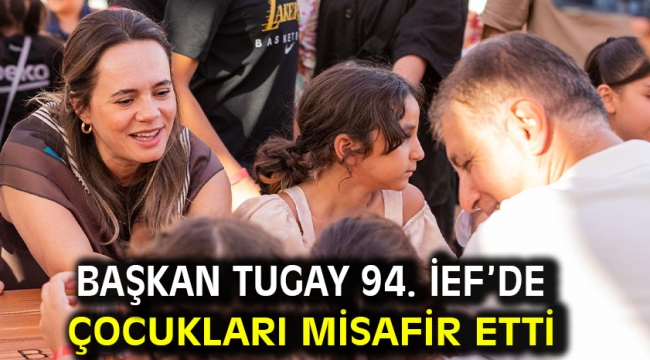 Başkan Tugay 94. İEF'de çocukları misafir etti