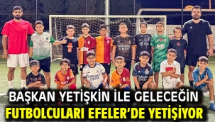 Başkan Yetişkin İle Geleceğin Futbolcuları Efeler'de Yetişiyor