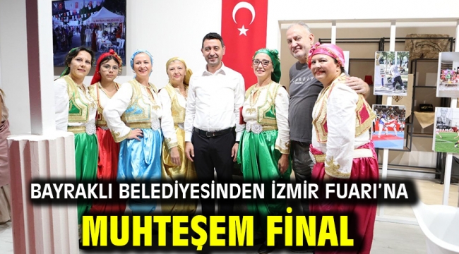 Bayraklı Belediyesinden İzmir Fuarı'na muhteşem final