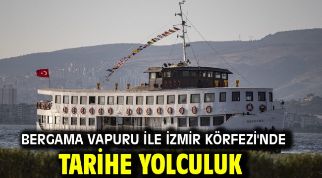 Bergama Vapuru ile İzmir Körfezi'nde tarihe yolculuk