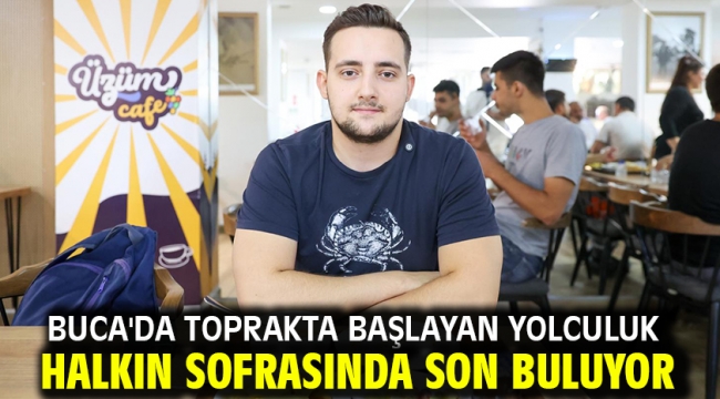 Buca'da toprakta başlayan yolculuk halkın sofrasında son buluyor