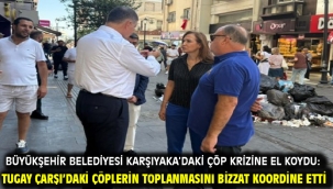 Büyükşehir Belediyesi Karşıyaka'daki çöp krizine el koydu: Tugay Çarşı'daki çöplerin toplanmasını bizzat koordine etti