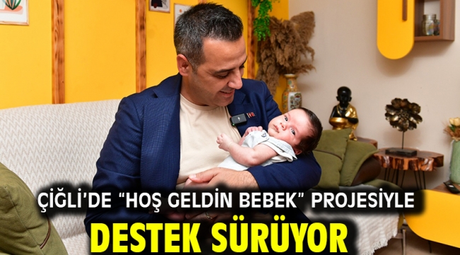 Çiğli'de "Hoş Geldin Bebek" Projesiyle destek sürüyor