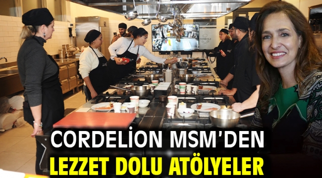 Cordelion MSM'den lezzet dolu atölyeler