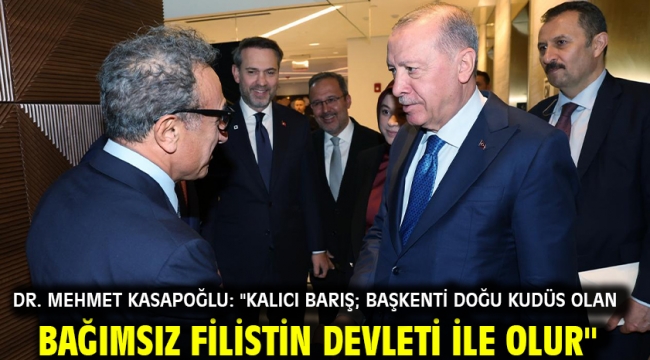 Dr. Mehmet Kasapoğlu: ''Kalıcı barış; başkenti Doğu Kudüs olan bağımsız Filistin Devleti ile olur''
