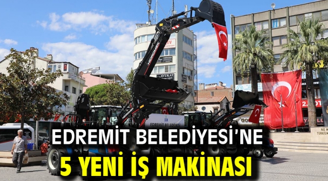 Edremit Belediyesi'ne 5 yeni iş makinası