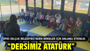 Efes Selçuk Belediyesi'nden Minikler İçin Anlamlı Etkinlik: "Dersimiz Atatürk"
