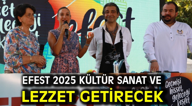 Efest 2025 Kültür Sanat Ve Lezzet Getirecek