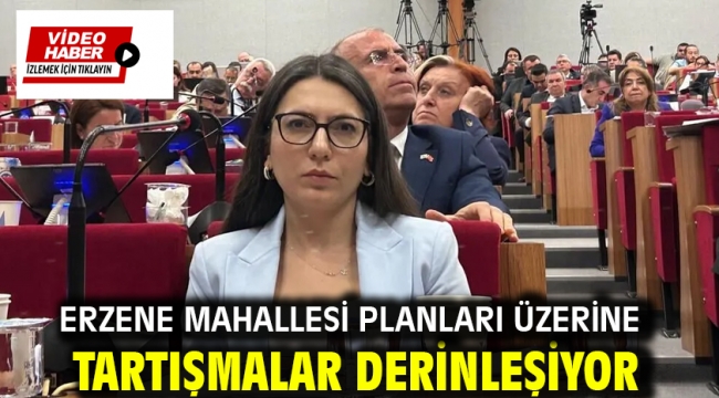 Erzene Mahallesi Planları Üzerine Tartışmalar Derinleşiyor