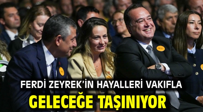 Ferdi Zeyrek'in Hayalleri Vakıfla Geleceğe Taşınıyor