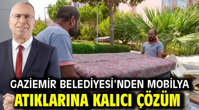 Gaziemir Belediyesi'nden mobilya atıklarına kalıcı çözüm
