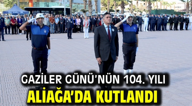 Gaziler Günü'nün 104. Yılı Aliağa'da Kutlandı