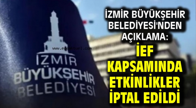 İzmir Büyükşehir Belediyesi'nden Açıklama: İEF Kapsamında Etkinlikler İptal Edildi