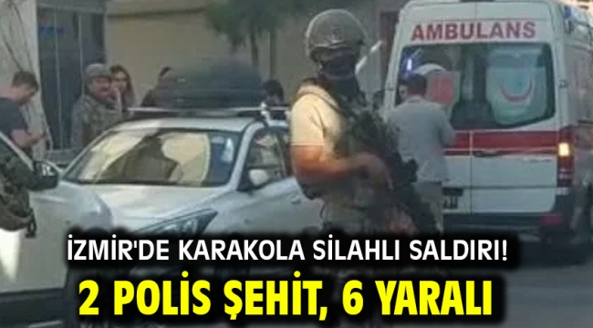 İzmir'de karakola silahlı saldırı! 2 polis şehit, 6 yaralı